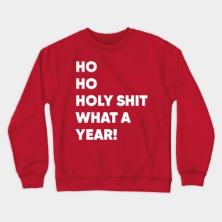 Ho Ho Holy Shit What a Year! Funny Christmas 2020 Crewneck Sweatshirt